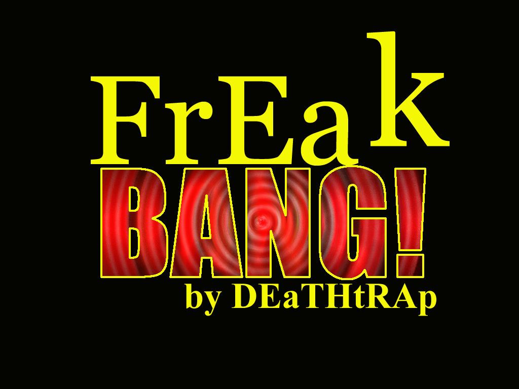 [deathtrap] freak bang
