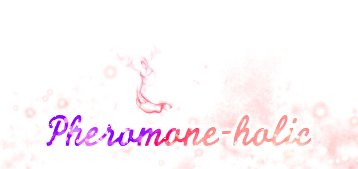 Pheromone-holic - part 25