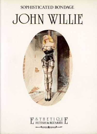 die Kunst der John willie : Anspruchsvolle Bondage 1946 1961 : ein illustriert Biographie